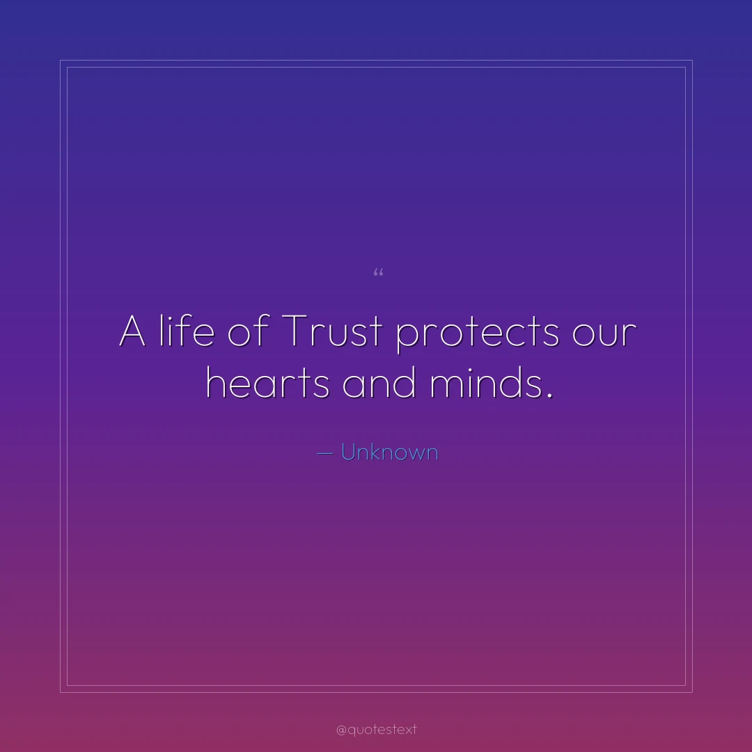 A life of Trust protects our hearts and minds.