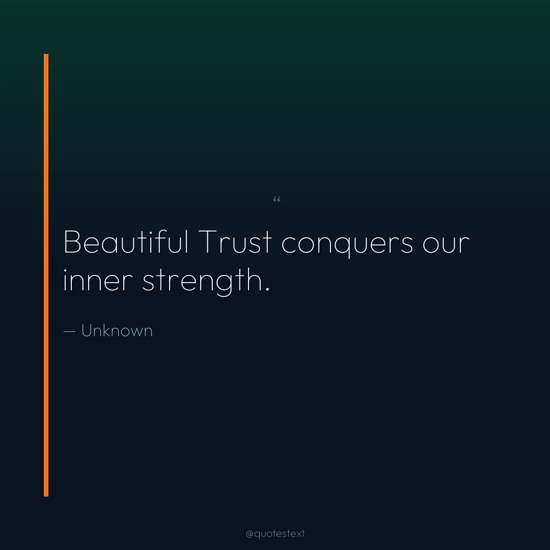 Beautiful Trust conquers our inner strength.