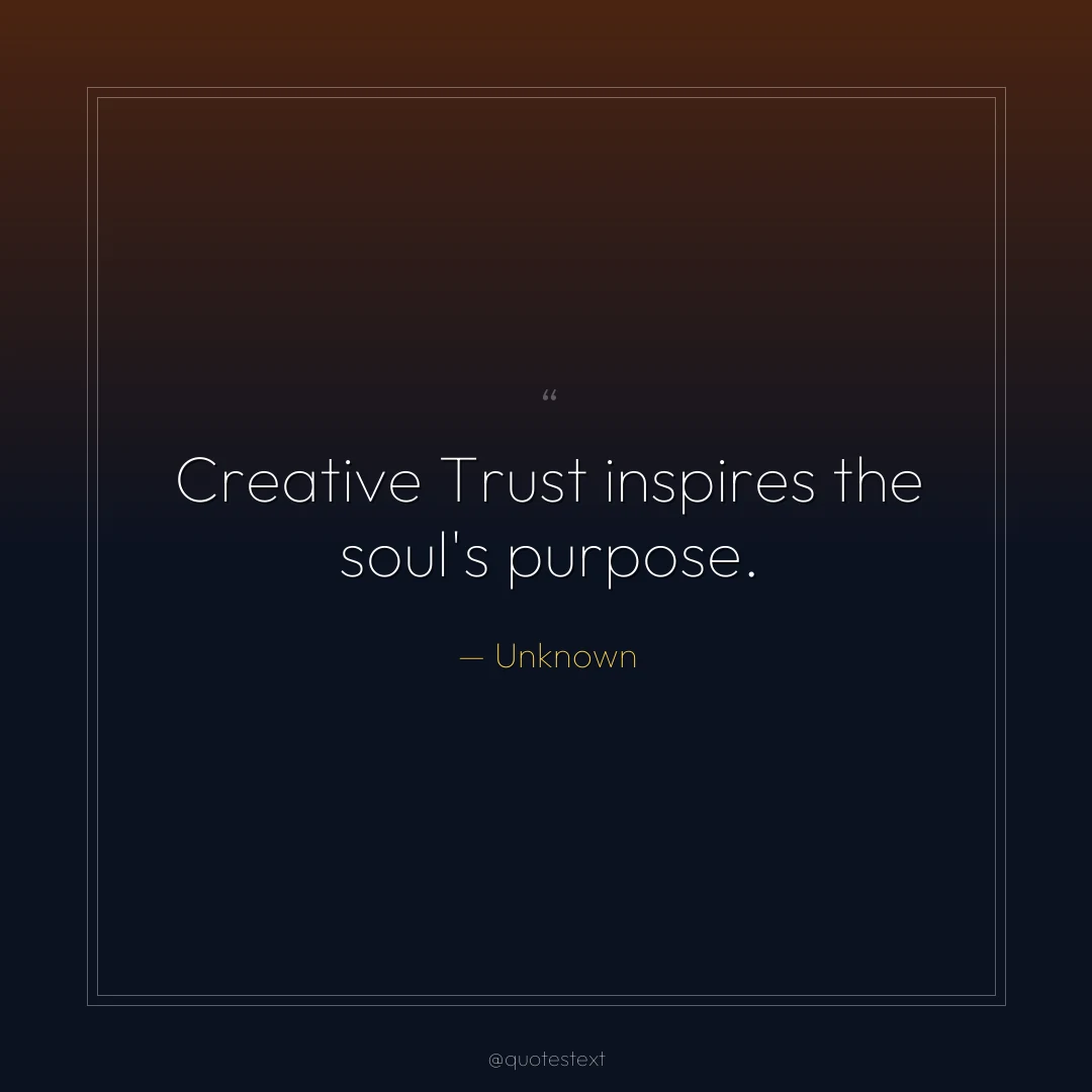 Creative Trust inspires the soul's purpose.