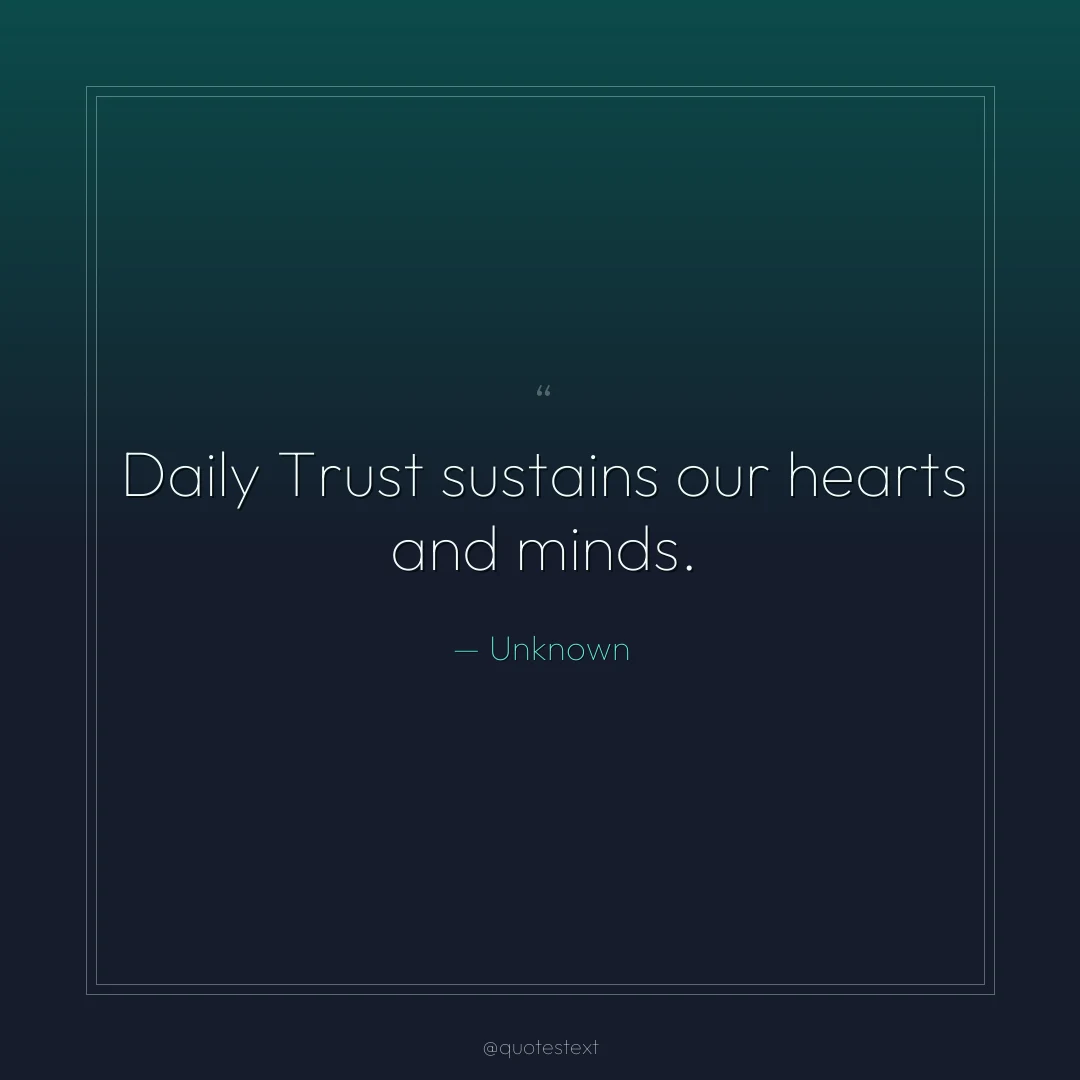 Daily Trust sustains our hearts and minds.