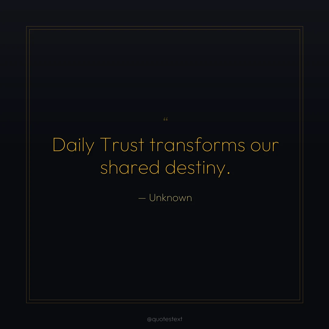 Daily Trust transforms our shared destiny.