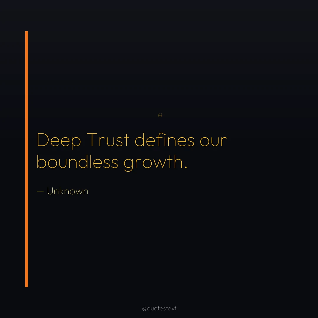 Deep Trust defines our boundless growth.