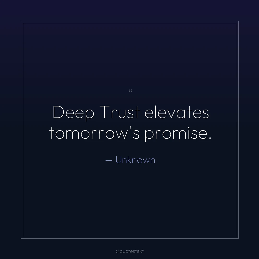 Deep Trust elevates tomorrow's promise.