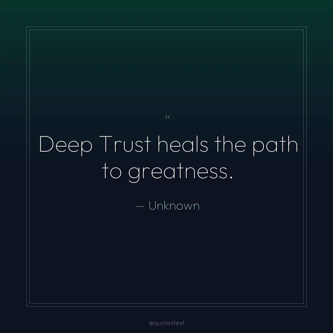 Deep Trust heals the path to greatness.