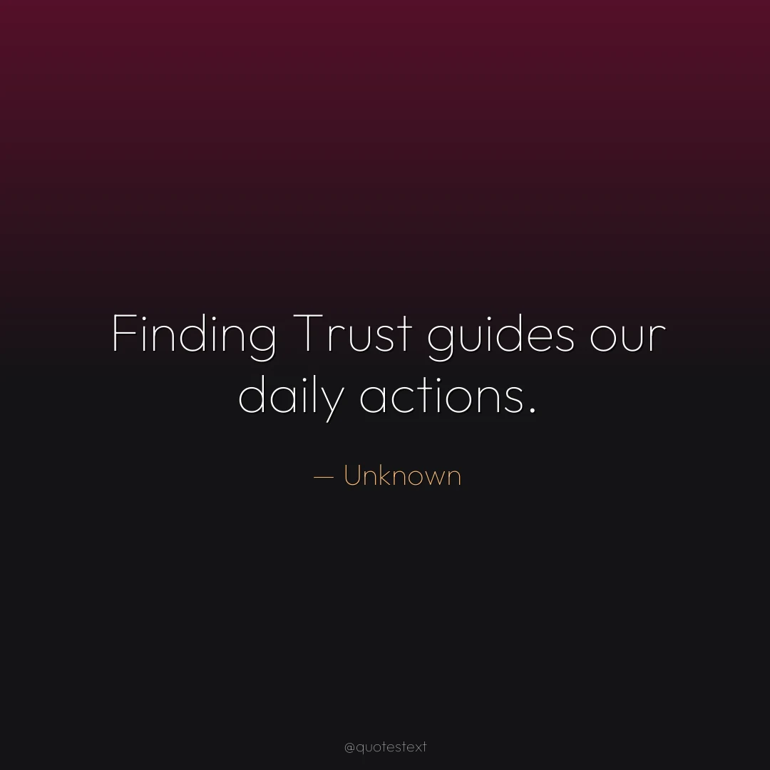 Finding Trust guides our daily actions.