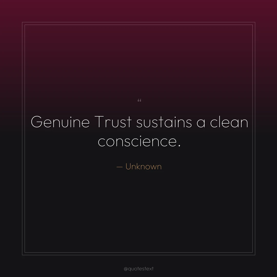 Genuine Trust sustains a clean conscience.
