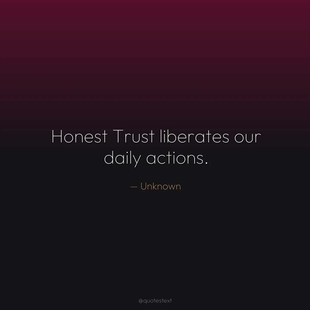 Honest Trust liberates our daily actions.