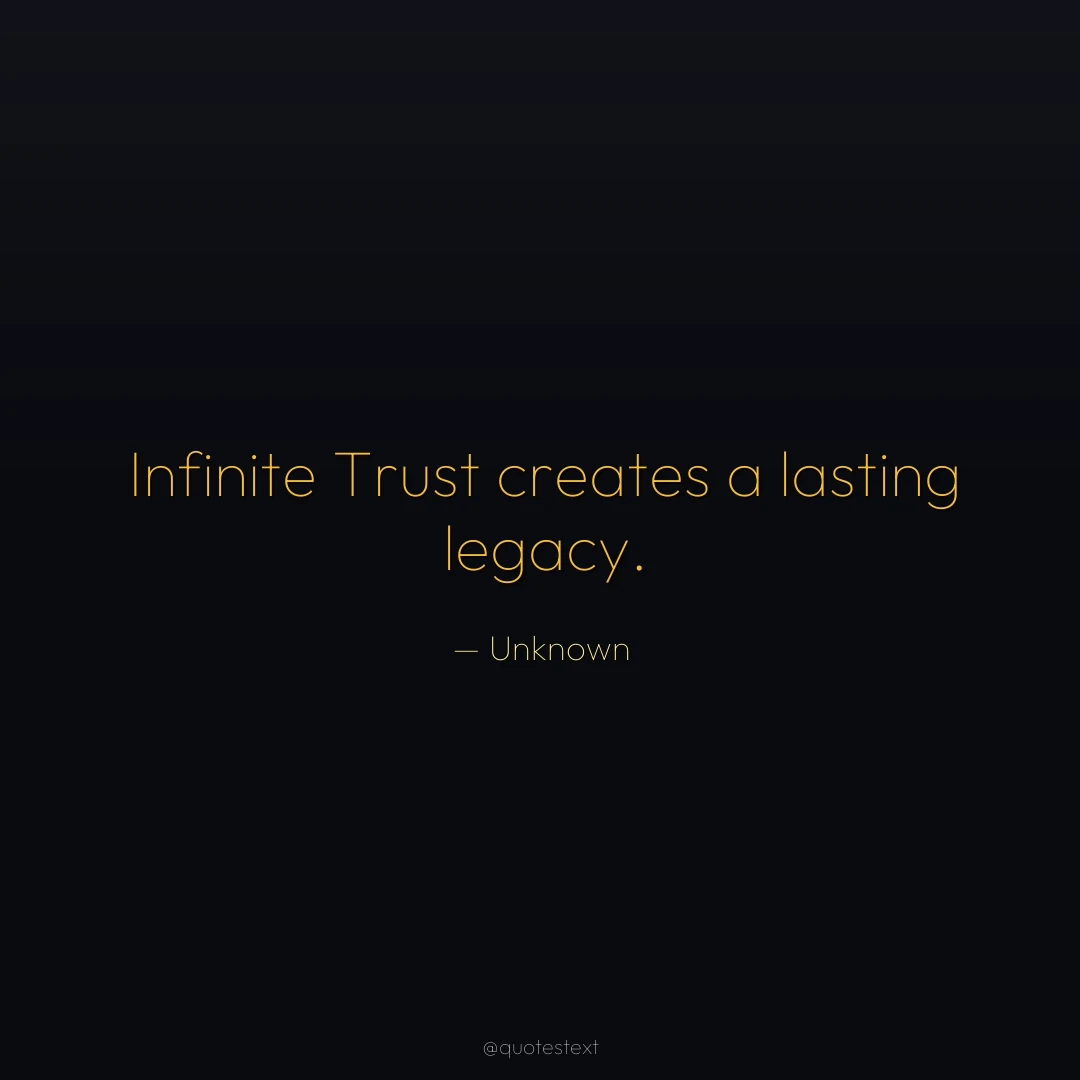 Infinite Trust creates a lasting legacy.