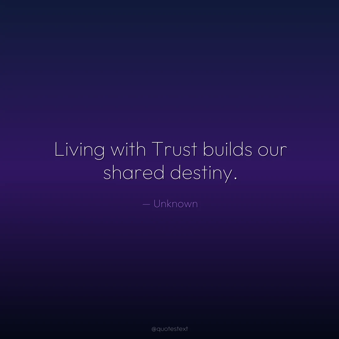 Living with Trust builds our shared destiny.