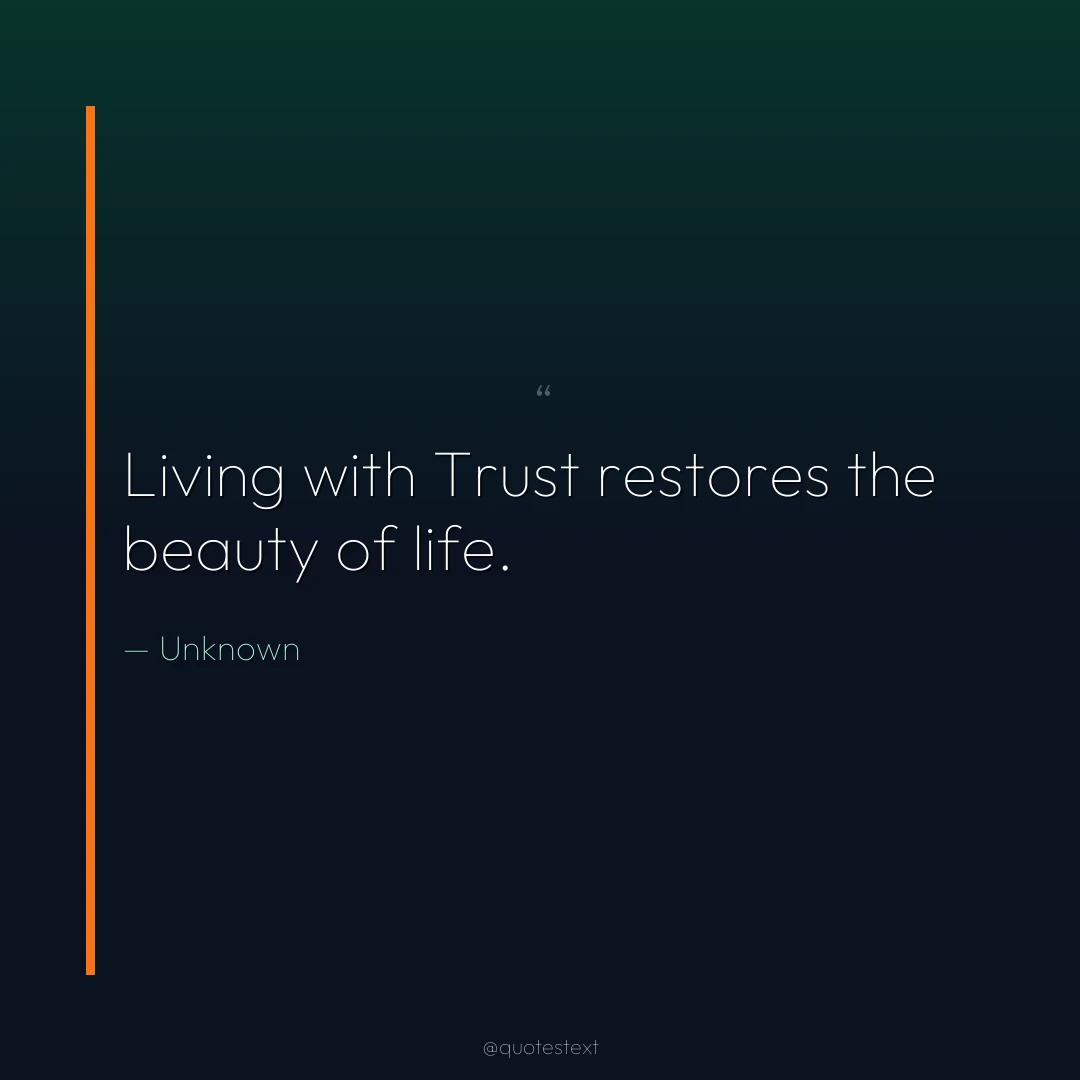 Living with Trust restores the beauty of life.