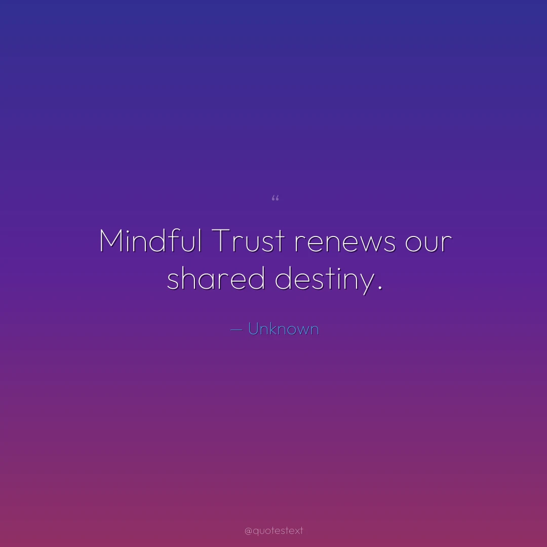 Mindful Trust renews our shared destiny.