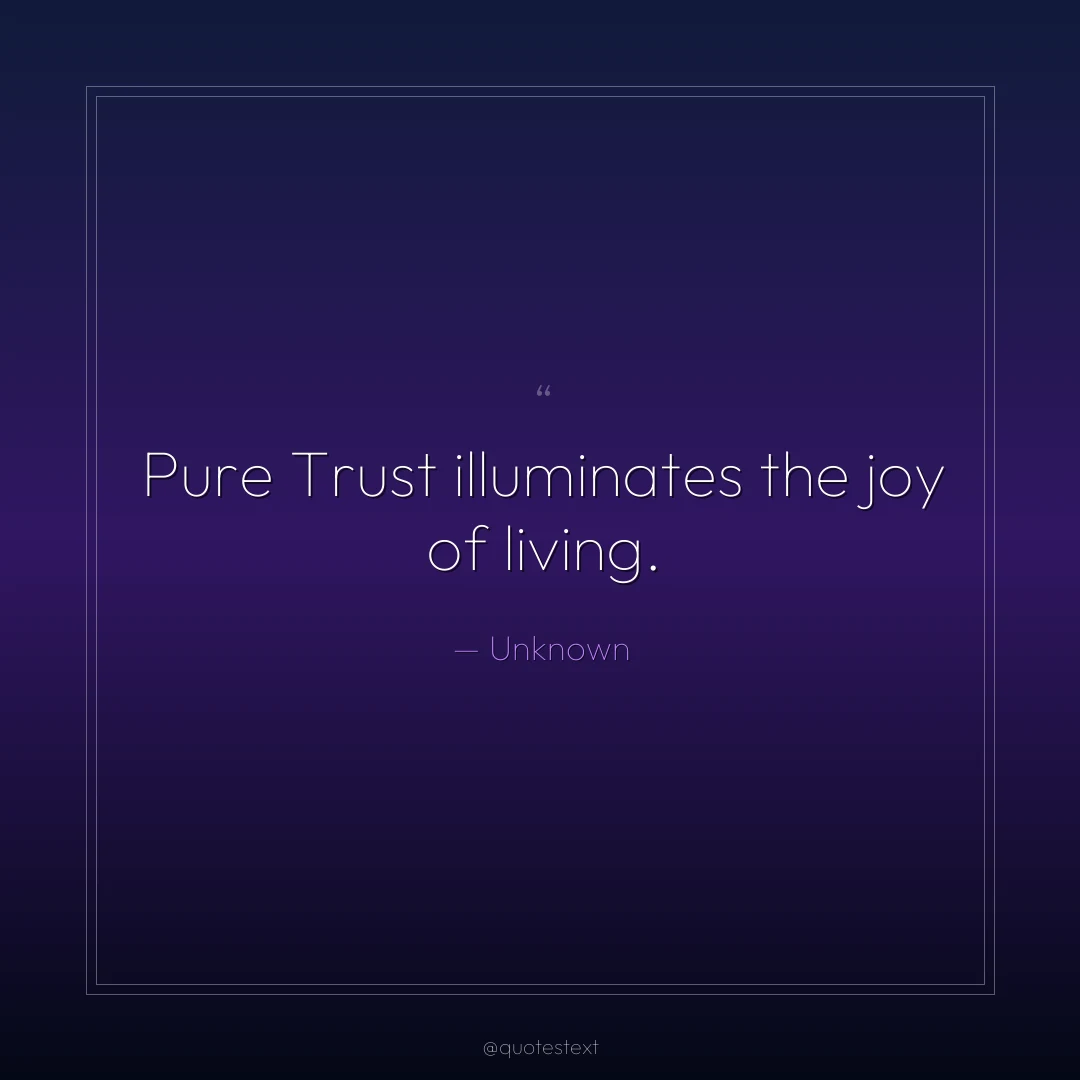 Pure Trust illuminates the joy of living.