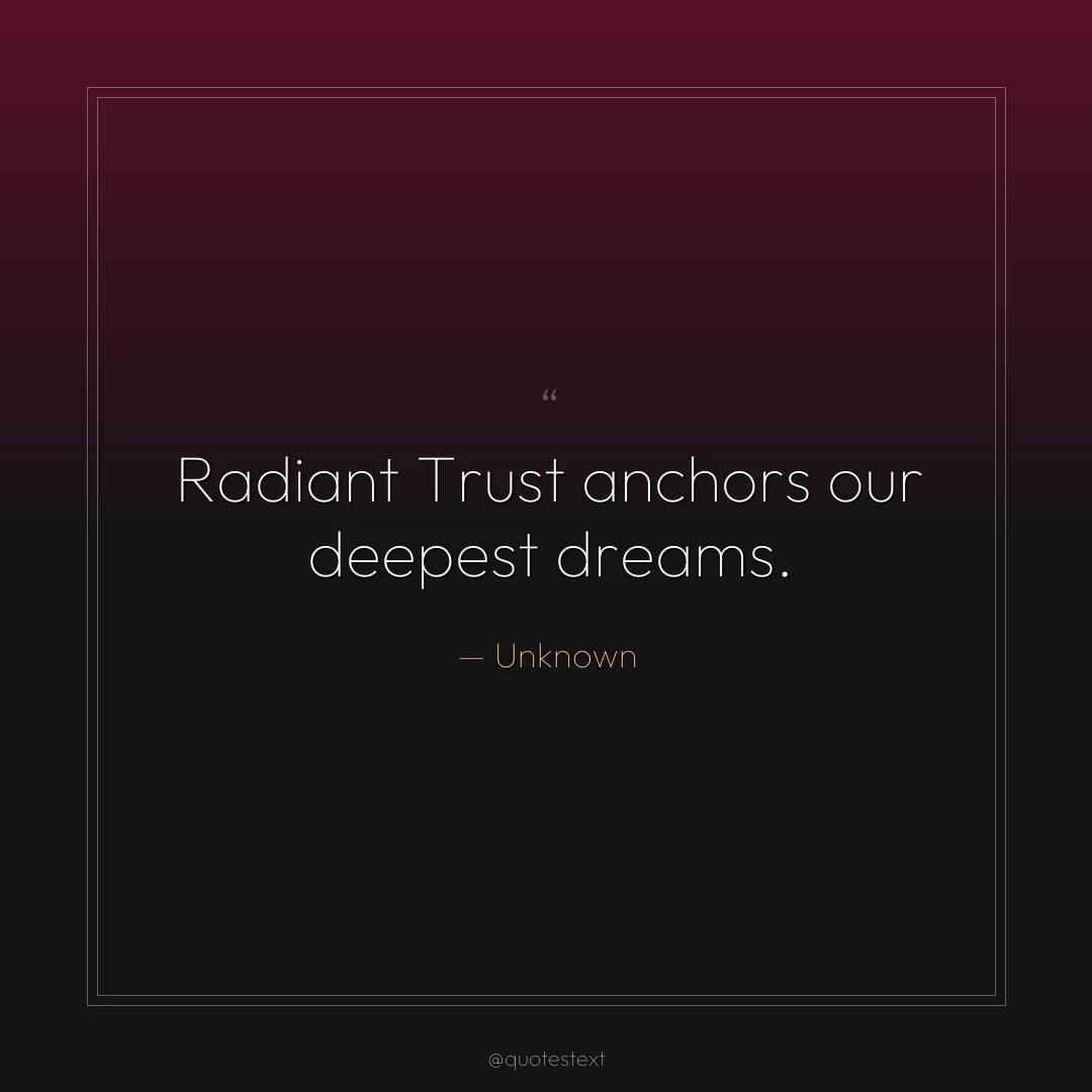 Radiant Trust anchors our deepest dreams.