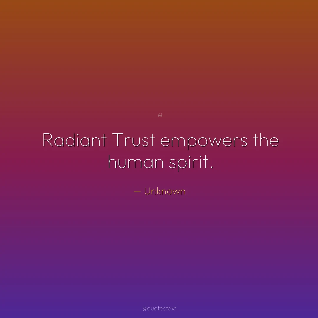 Radiant Trust empowers the human spirit.