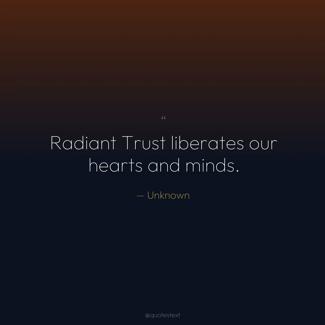 Radiant Trust liberates our hearts and minds.