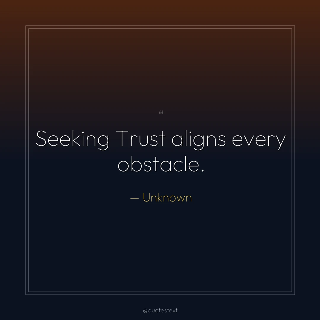 Seeking Trust aligns every obstacle.