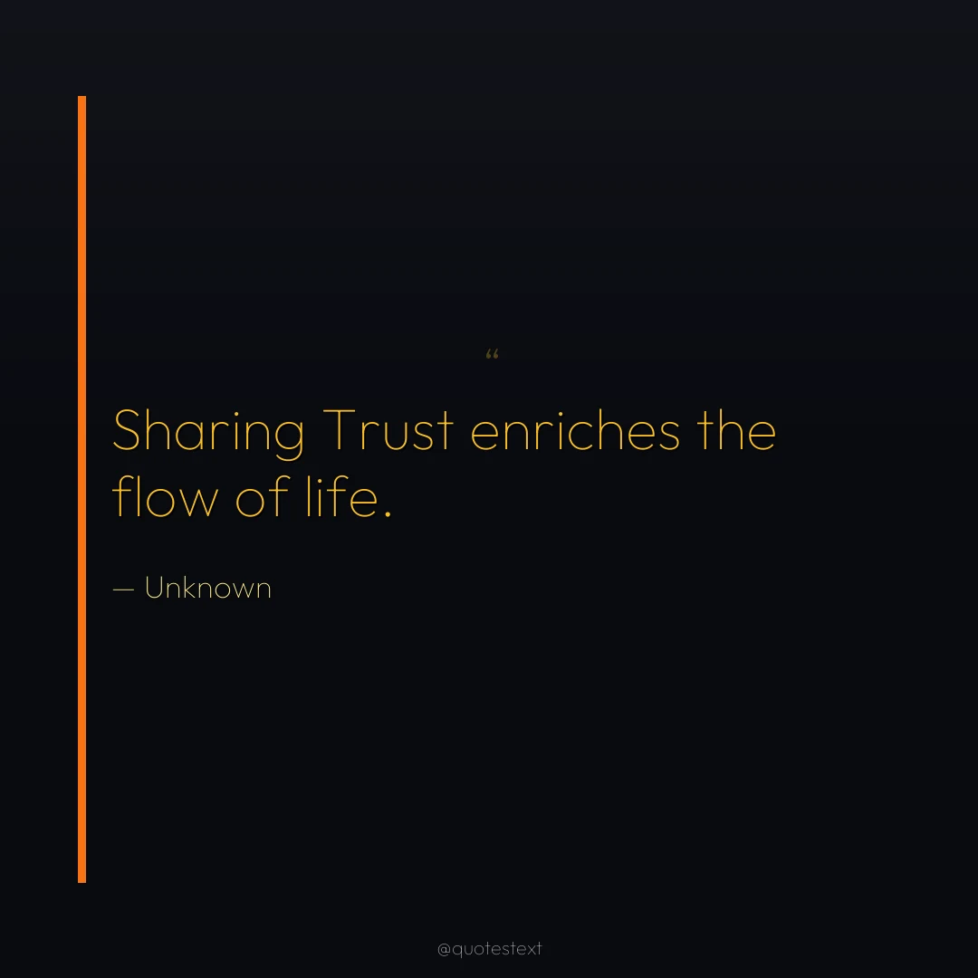 Sharing Trust enriches the flow of life.