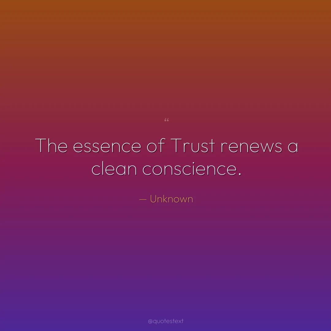 The essence of Trust renews a clean conscience.