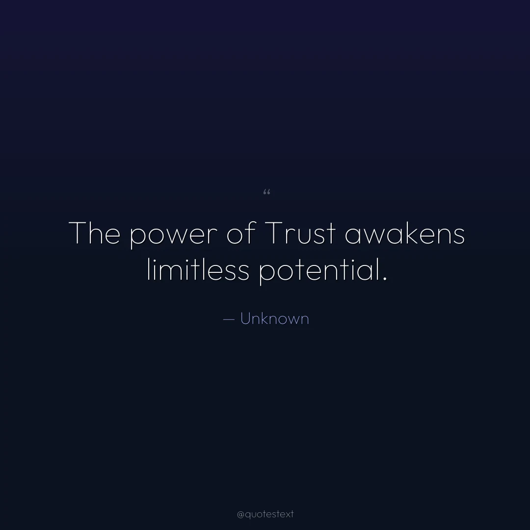 The power of Trust awakens limitless potential.