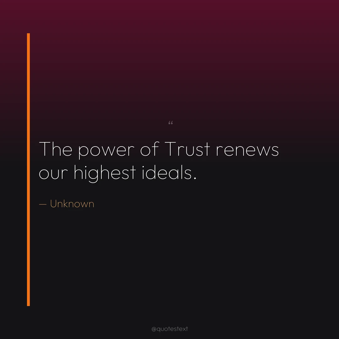 The power of Trust renews our highest ideals.