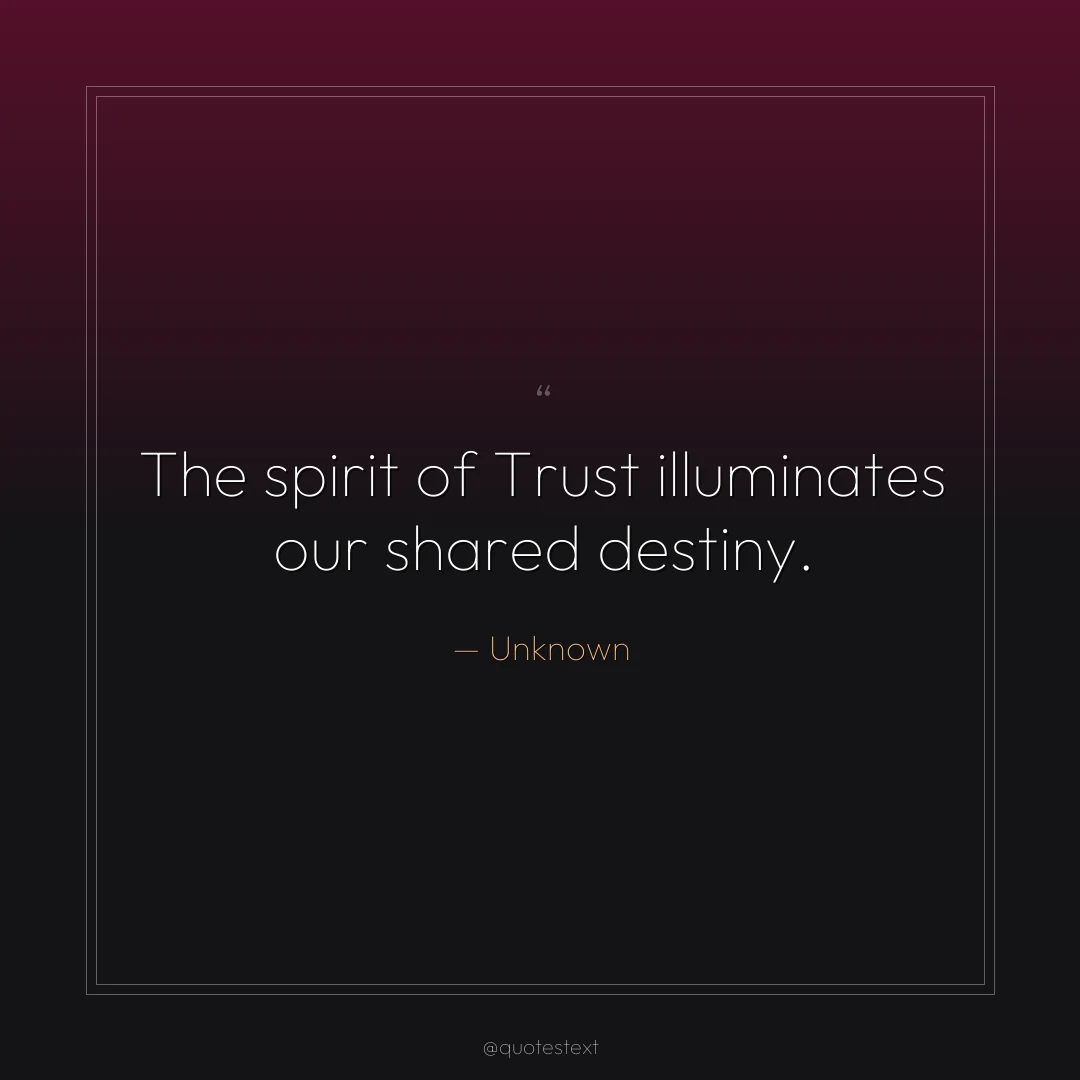 The spirit of Trust illuminates our shared destiny.