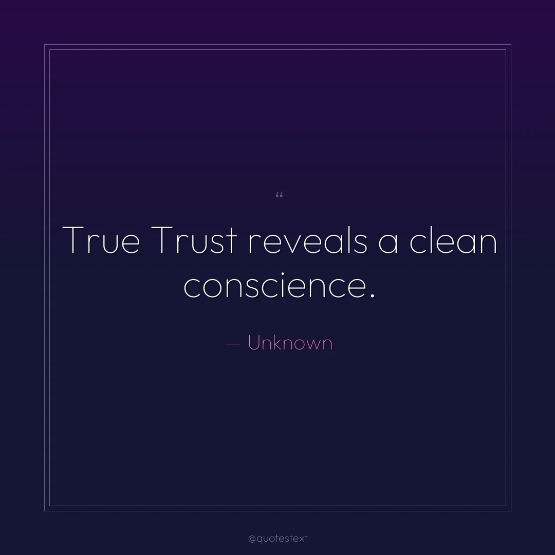 True Trust reveals a clean conscience.