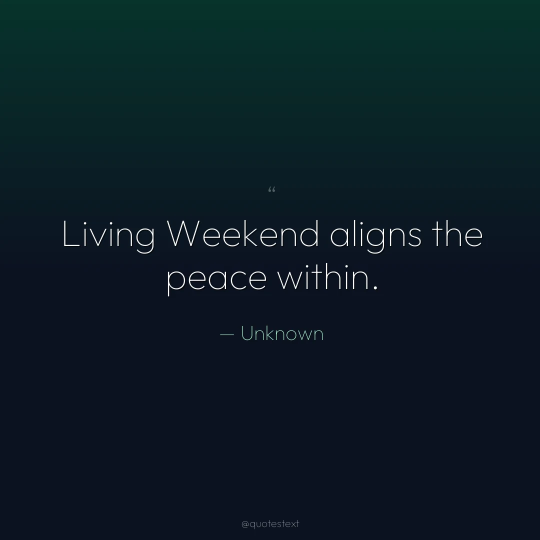 Living Weekend aligns the peace within.