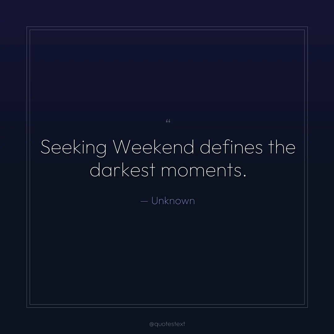 Seeking Weekend defines the darkest moments.