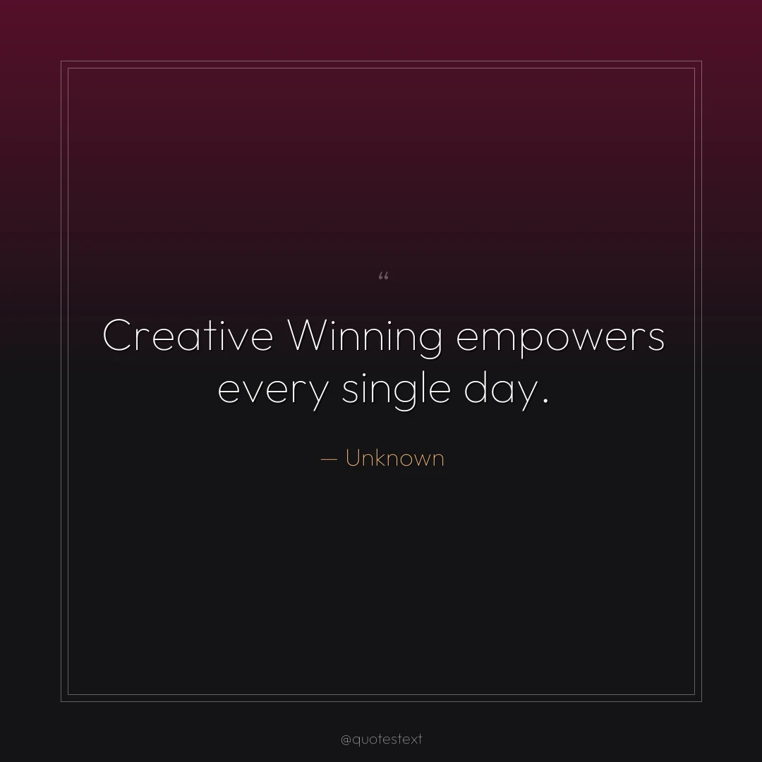 Creative Winning empowers every single day.