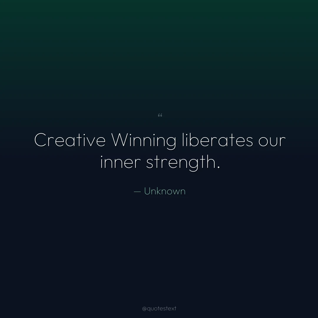 Creative Winning liberates our inner strength.