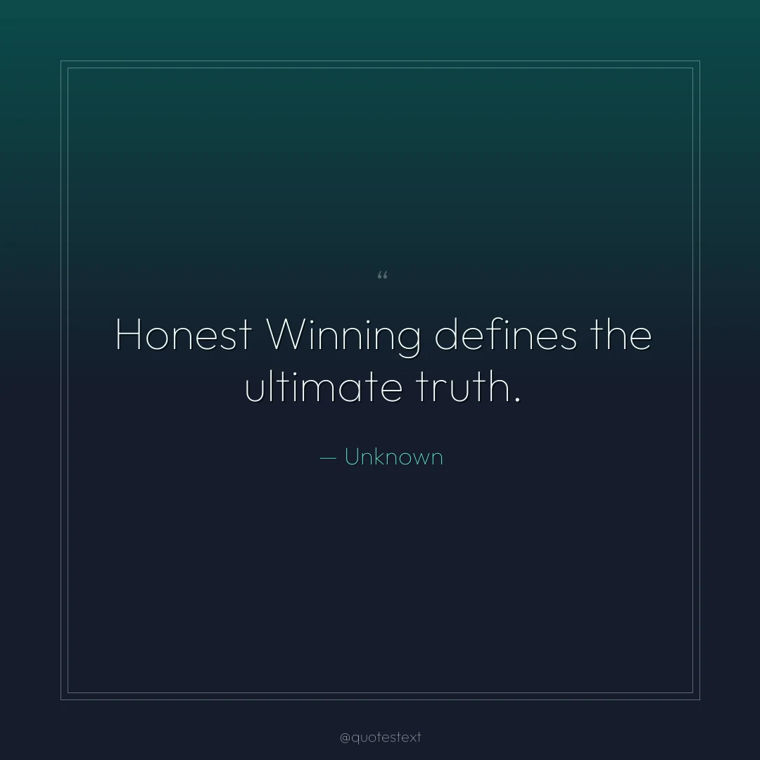 Honest Winning defines the ultimate truth.