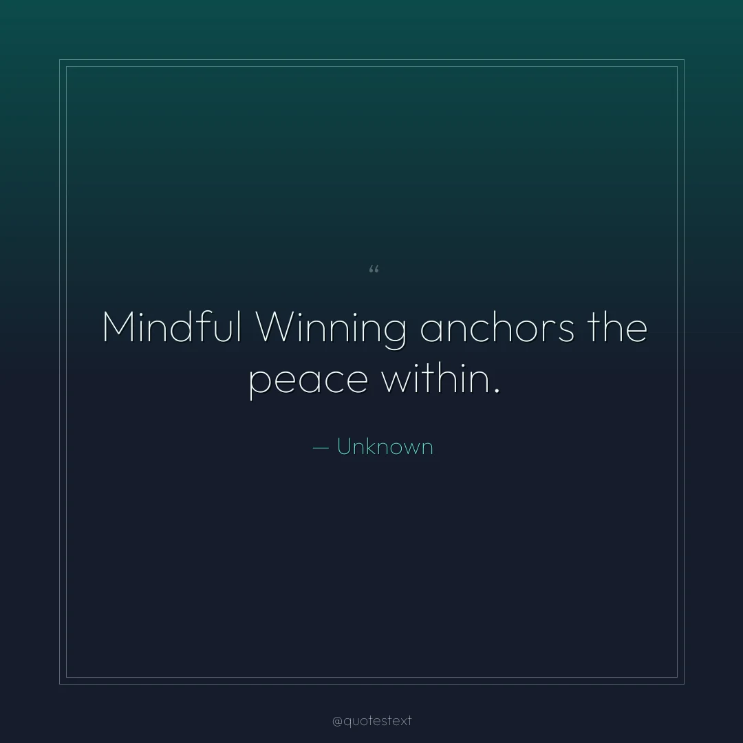 Mindful Winning anchors the peace within.