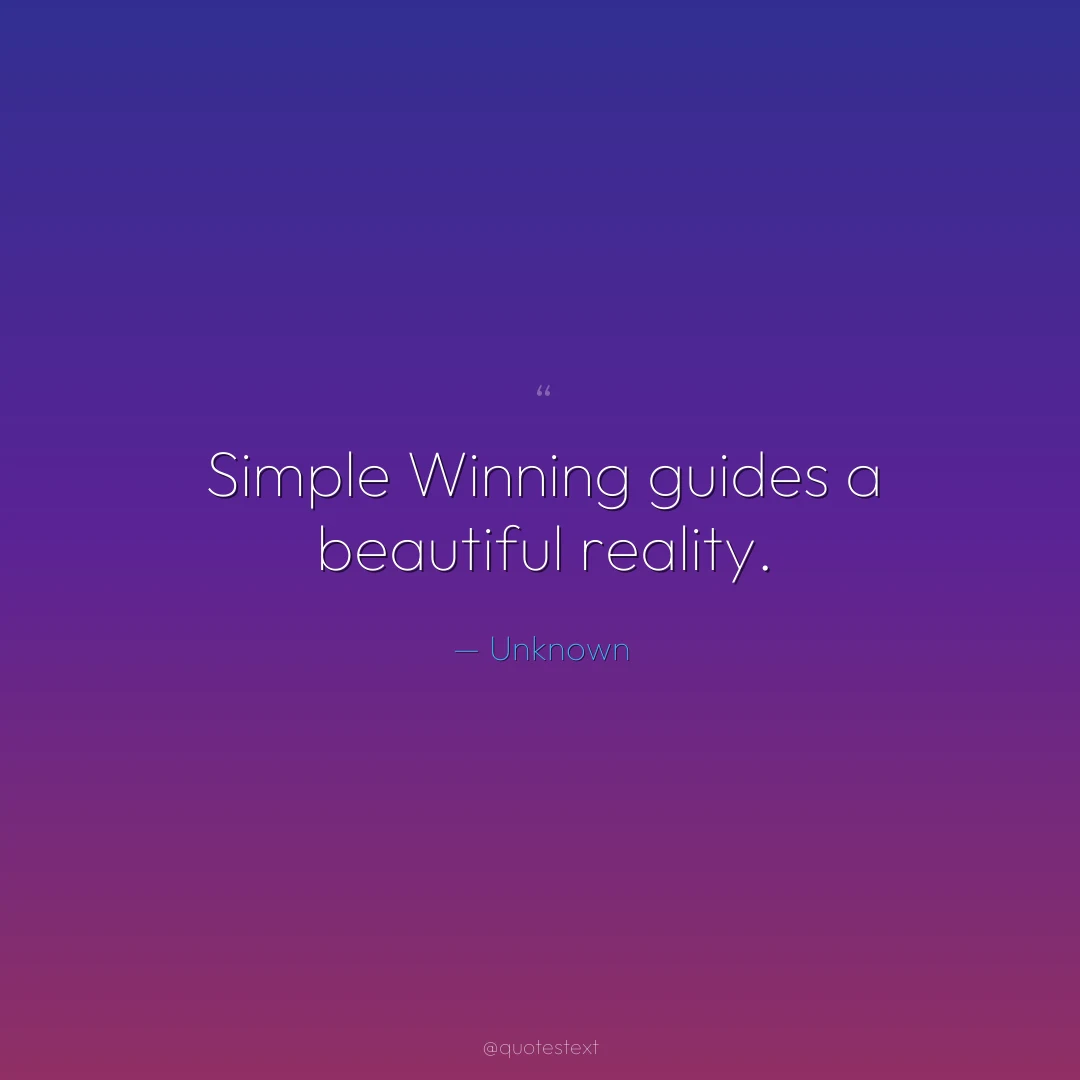 Simple Winning guides a beautiful reality.