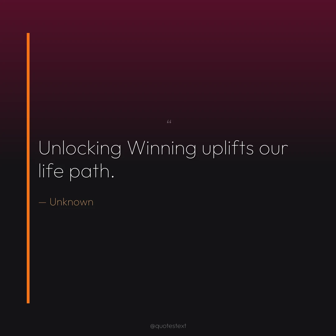 Unlocking Winning uplifts our life path.