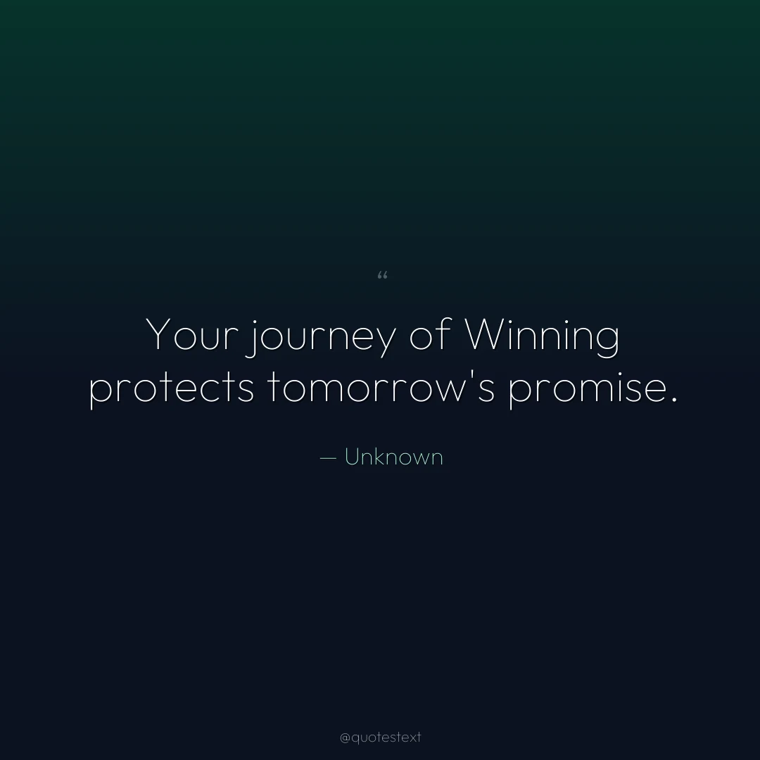 Your journey of Winning protects tomorrow's promise.